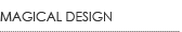 MAGICAL DESIGN